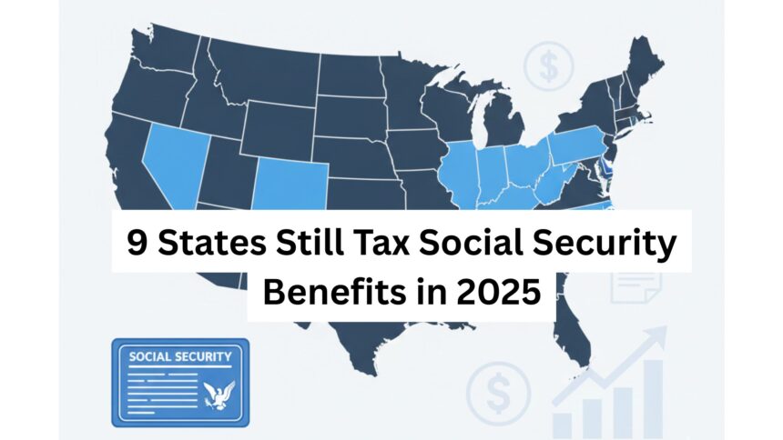 9 States Still Tax Social Security Benefits in 2025